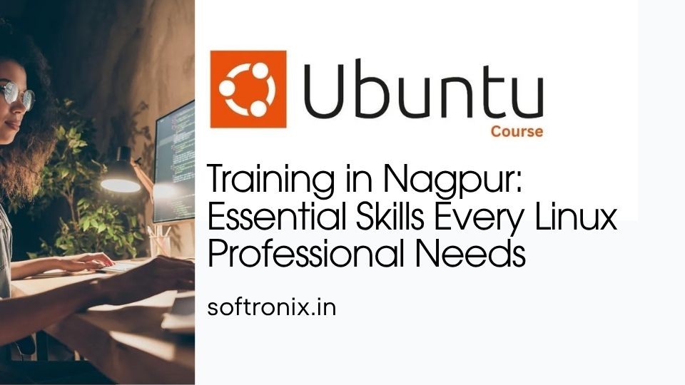 Ubuntu Training in Nagpur: Essential Skills Every Linux Professional Needs