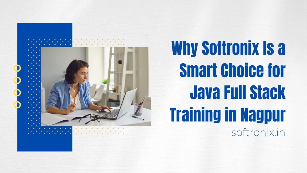 Why Softronix Is a Smart Choice for Java Full Stack Training in Nagpur?