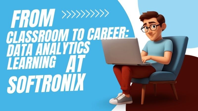 From Classroom to Career: Data Analytics Classes Nagpur at Softronix