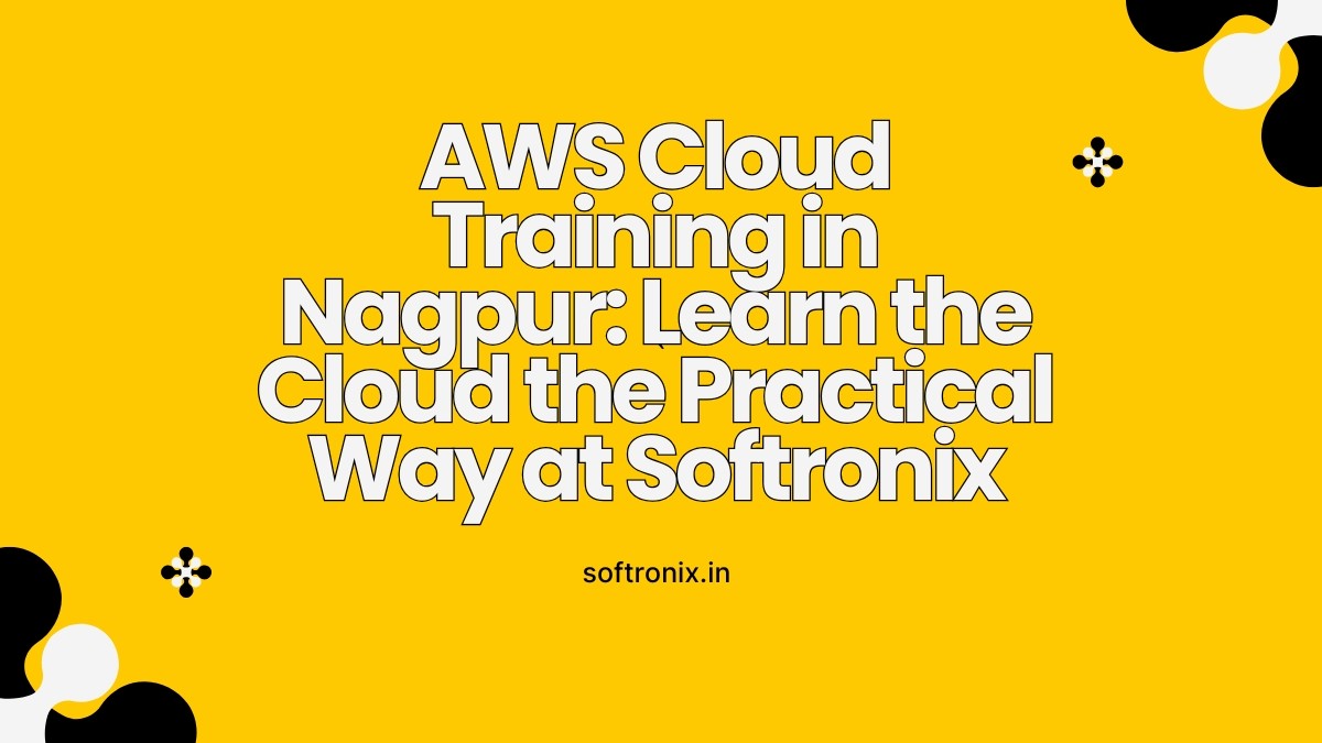 AWS Cloud Training in Nagpur: Learn the Cloud the Practical Way at Softronix