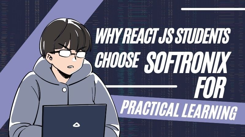 Why React JS Students Choose Softronix for Practical Learning?