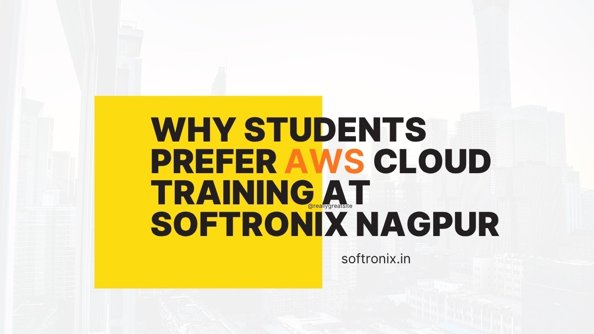 Why Students Prefer AWS Cloud Training at Softronix Nagpur?